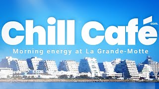 La Grande-Motte | Deep Lounge & Relaxing Sounds 2026 | ChillCafé