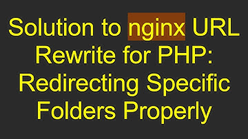 Solution to nginx URL Rewrite for PHP: Redirecting Specific Folders Properly