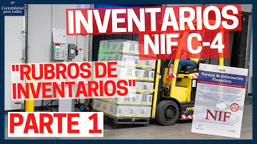 INVENTARIOS NIF C-4 | Rubros de Inventarios | NIF C4 | (Parte 1)