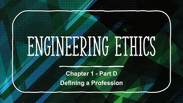 Engineering Ethics Course - Chapter 1 - Part D - Defining Professions