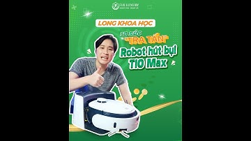Long Khoa Học KINH NGẠC Đến NGỠ NGÀNG trước SỨC CHỊU ĐỰNG và ĐẲNG CẤP của Robot hút bụi T10 Max