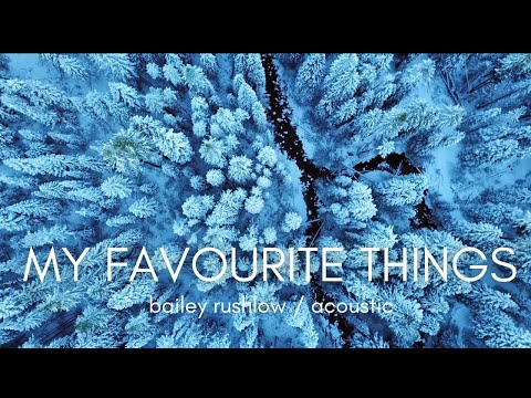 My Favourite Things / Christmas Cover Bailey Rushlow / Sound of Music