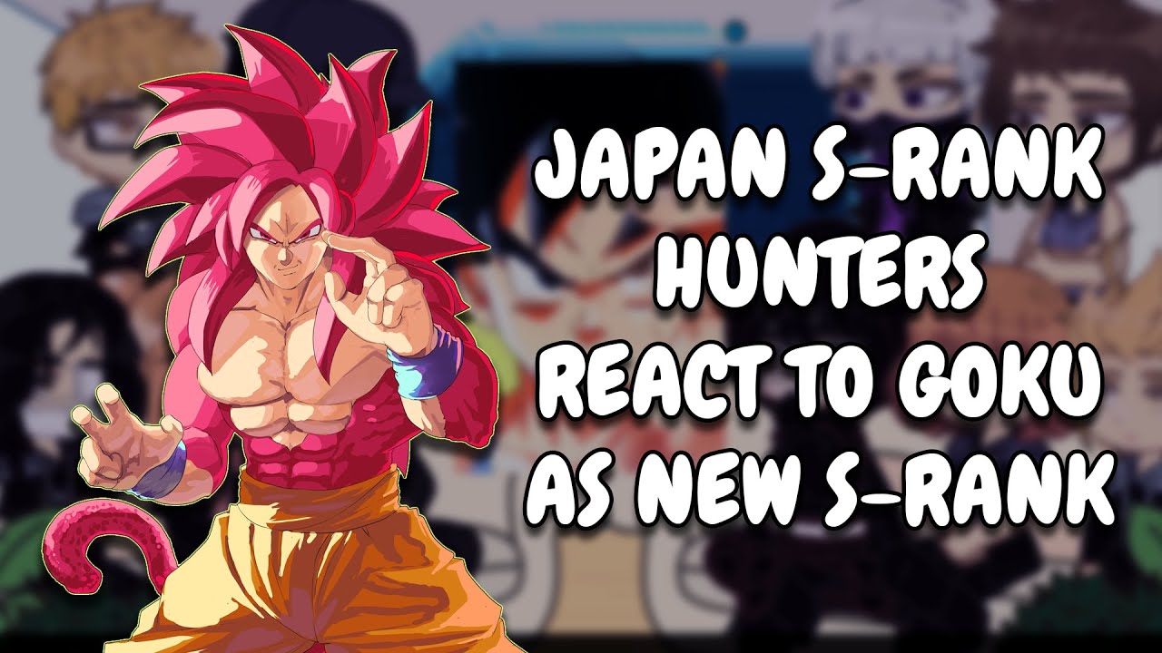 Japan S-Rank Hunters React To Goku As New S-Rank // Gacha Club