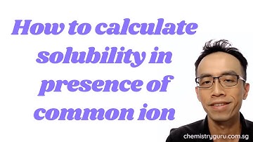How to Calculate Solubility in Presence of Common Ion