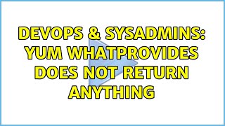 DevOps & SysAdmins: yum whatprovides does not return anything