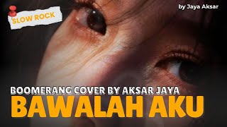 Download Lagu Bawalah Aku – Boomerang | Versi Rock Modern (Cover Jaya Aksar) MP3