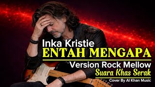 MERINDING !! Inka Kristie – Entah Mengapa (Rock Mellow) | Vokal Serak Penuh Emosi 🔥