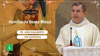 Homilia da Santa Missa - Padre João Gualberto - 25/05/2024