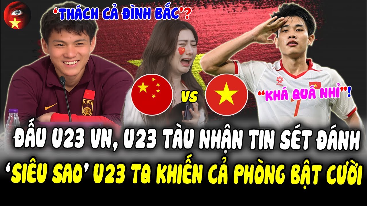 Đấu U23 Việt Nam, Trung Quốc Đón Tin Sét Đánh, CT Hay Nhất TQ Nói Về U23 VN, Cả Phòng HọpBáo BậtCười