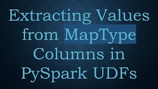 Extracting Values from MapType Columns in PySpark UDFs