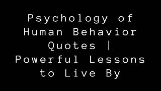 Psychology of Human Behavior Quotes | Powerful Lessons to Live By - Great Lines