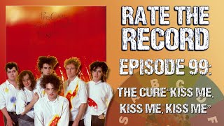 Episode 99: The Cure &quot;Kiss Me, Kiss Me, Kiss Me&quot; - Rate The Record Podcast