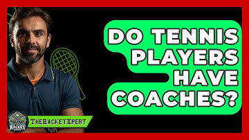 Do Tennis Players Have Coaches? - The Racket Xpert