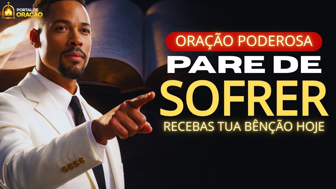 PARE DE SOFRER: A Oração Forte que Deus não Rejeita.