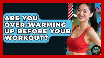 Are You Over-Warming Up Before Your Workout? - High Energy Training Hub