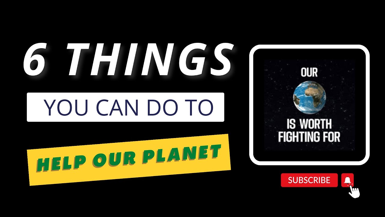 6 Ways To Help The Planet YouTube