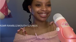 ASMR RAMBLE/MOUTH SOUNDS