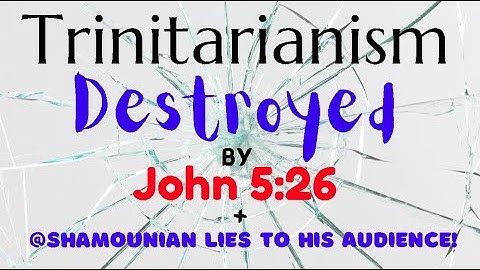 Trinitarianism Destroyed by John 5:26 + @shamounian CAUGHT LYING to his Audience!