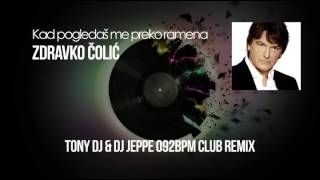 Vignette de la vidéo "Zdravko Čolić - Kad pogledaš me preko ramena (TONY DJ & DJ JEPPE 092BPM Club Remix)"