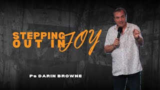 Ps Darin Browne - Stepping Out With Joy