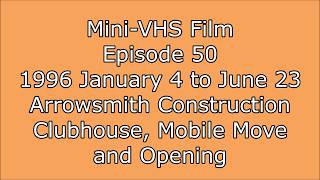 Mini-VHS Films - Episode 50 - 1996 January 4 to June 23 - AGCC Constr, Clubhouse,Mobile Move,Opening
