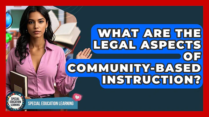 What Are The Legal Aspects Of Community-Based Instruction? - Special Education Learning