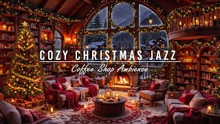 Unwind with Warm Christmas Jazz Music &amp; Crackling Fireplace 🎄 Cozy Christmas Coffee Shop Ambience