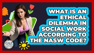 What Is An Ethical Dilemma In Social Work According To The NASW Code? - Child Welfare Network