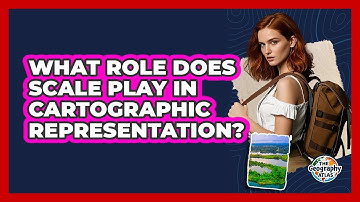 What Role Does Scale Play in Cartographic Representation?