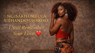 Ngisakhumbula Uthando Lwakhoi Still Remember Your Love 