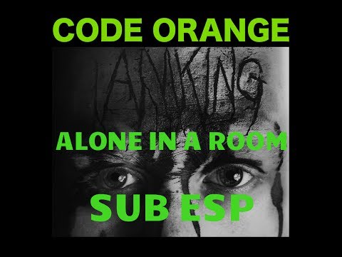 Code Orange - Alone In A Room (Sub Esp)