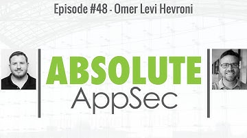 Absolute AppSec Ep. #48 - Omer Levi Hevroni