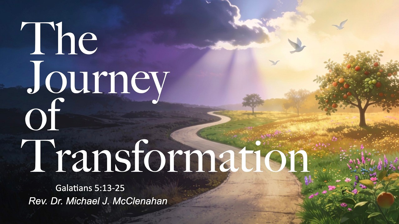Sermon 4-19-2026  “The Journey of Transformation” With Scripture from Galatians 5:13–25