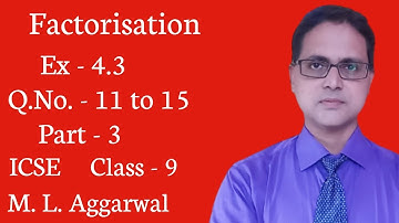 Factorisation | Ex - 4.3 | Part - 3 | ICSE Class - 9 | M. L. Aggarwal | Q.No - 11 to 15