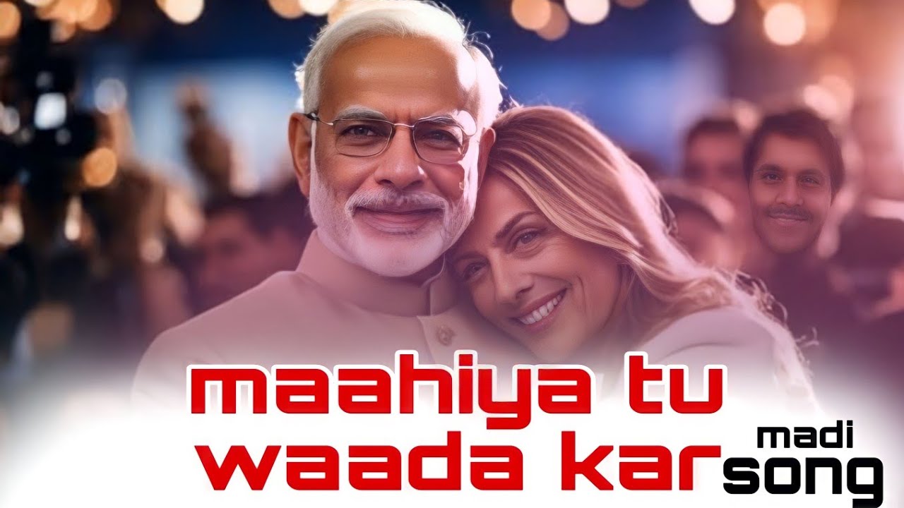 narendar modi song| maahiya tu waada kar Modi song| ai modi song hindi ...