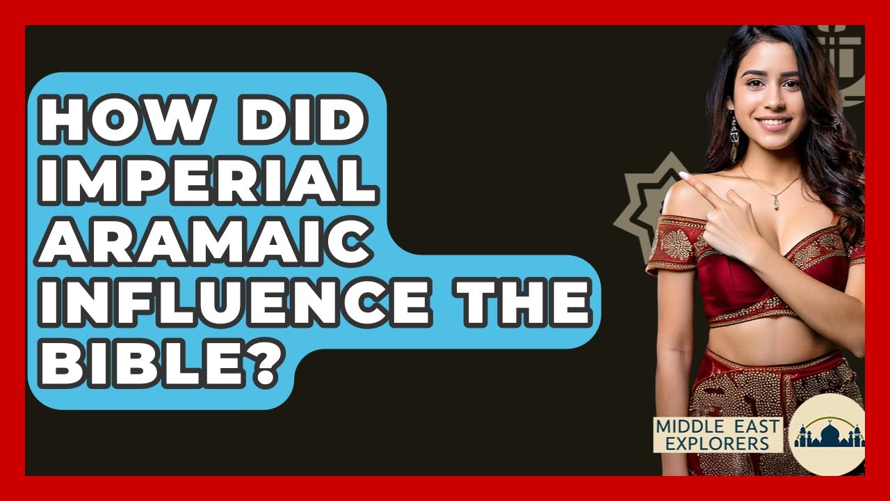 How Did Imperial Aramaic Influence The Bible? - Middle East Explorers