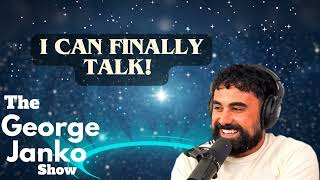I CAN FINALLY TALK! | George Janko| EP.42