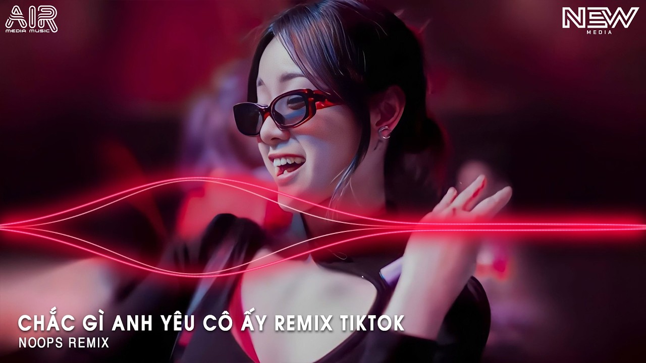 Chắc Gì Anh Yêu Cô Ấy (Việt Còi Remix) - Chắc gì Anh Đã Thương Cô Ấy Thật Lòng Remix Tiktok