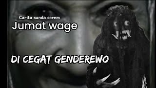 di cegat genderewo // carita sunda serem jumat wage