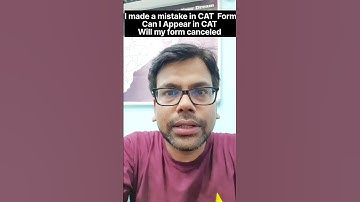 I made a mistake in CAT  Form - Can I Appear in CAT | Will my form canceled