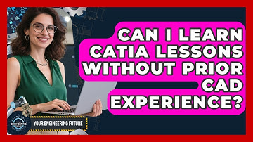 Can I Learn CATIA Lessons Without Prior CAD Experience? - Your Engineering Future