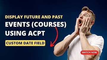 ACPT Date Field: Display Both Future and Past Events (Courses).