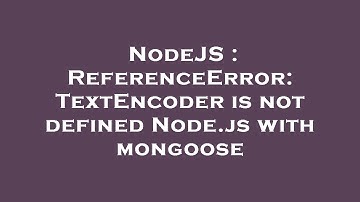 NodeJS : ReferenceError: TextEncoder is not defined Node.js with mongoose