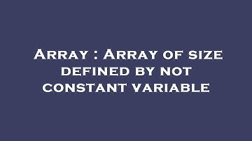 Array : Array of size defined by not constant variable