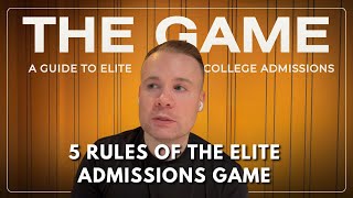 5 Rules Of The Elite Admissions Game | S3E6 | The Game: A Guide to Elite College Admissions