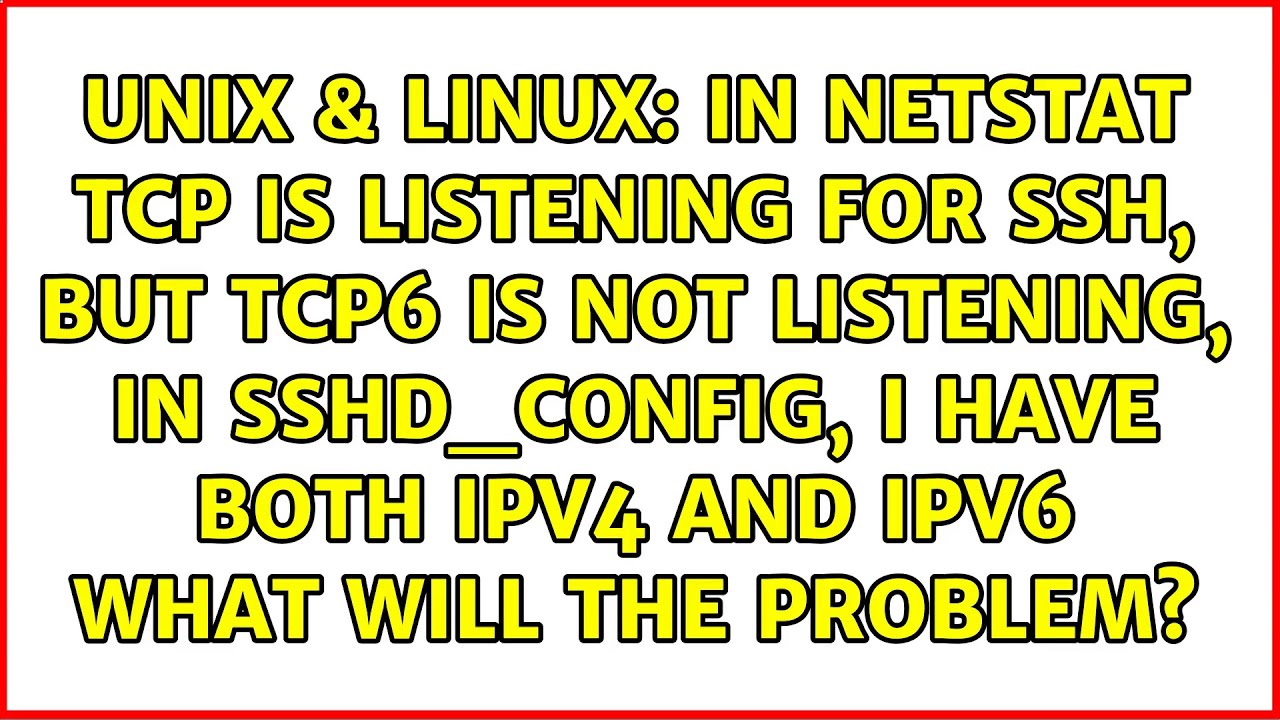 in-netstat-tcp-is-listening-for-ssh-but-tcp6-is-not-listening-in-sshd