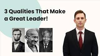 3 Qualities That Make a Great Leader!