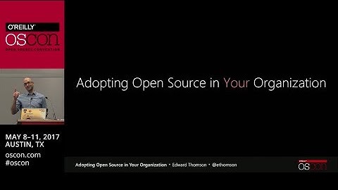 Adopting Open Source in Your Organization with Edward Thomson (OSCON 2017)