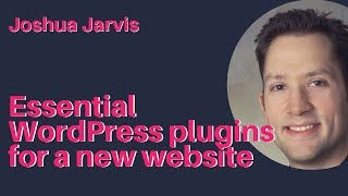 Joshua Jarvis — Essential WordPress plugins for a new website