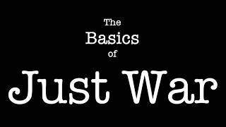 The Basics of Just War